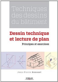 Techniques des dessins du bâtiment - Dessin technique et lecture de plan. Principes et exercices