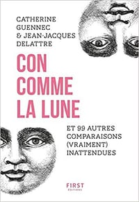 Con comme la lune et 99 autres comparaisons (vraiment) inattendues - Catherine Guennec (2019)