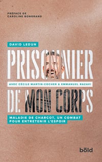 Prisonnier de mon corps : Maladie de Charcot,un combat pour entretenir l'espoir - David Ledun, Cécile Martin-Cocher, Emmanuel Razavi (2020)
