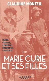 Marie Curie et ses filles: Trois femmes d'exception - Claudine Monteil (2021)