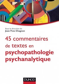 45 commentaires de textes en psychopathologie psychanalytique - Jean-Yves Chagnon (2012)