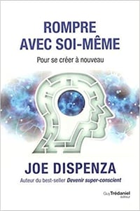Rompre avec soi-même - Joe Dispenza (2020)