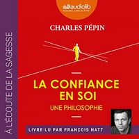 La confiance en soi, une philosophie - Charles Pépin (2019)