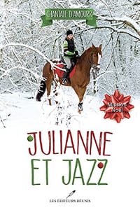 Mission Noël (Julianne et Jazz t. 4) - Chantale D'Amours