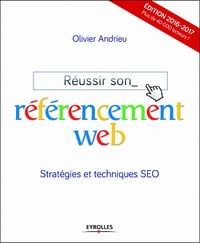 Réussir son référencement web : Edition 2016-2017 - Stratégies et techniques SEO