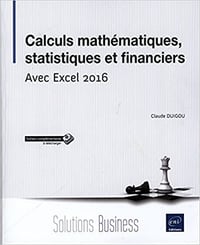 calculs mathematiques, statistiques et financiers avec excel 2016 - Claude Duigou