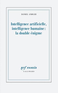 Intelligence artificielle, intelligence humaine : la double énigme - Daniel Andler (2023)