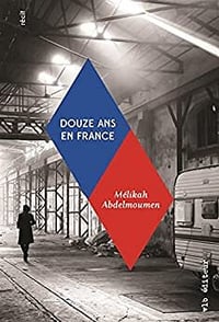 Douze Ans en France - Mélikah Abdelmoumen