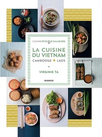 La cuisine du Vietnam, Cambodge, Laos - Virginie Ta