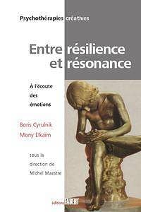 Boris Cyrulnik, Mony Elkaïm, "Entre résilience et résonnance : A l’écoute des émotions"
