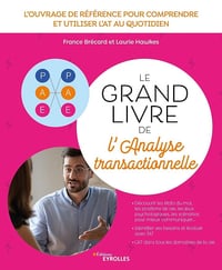 Le grand livre de l'analyse transactionnelle : L'ouvrage de référence pour comprendre et utiliser l'AT au quotidien - France Brécard, Laurie Hawkes (2024)