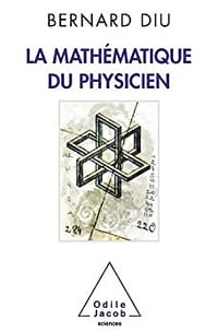 La Mathématique du physicien - Bernard Diu (2010)