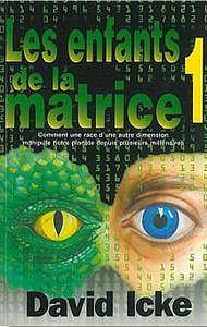 David Icke, "Enfants de la matrice: Comment une race d’une autre dimension manipule notre planète depuis plusieurs millénaires"