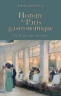 Histoire du Paris gastronomique - Patrick Rambourg (2023)