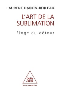 L'Art de la sublimation : Éloge du détour - Laurent Danon-Boileau (2025)