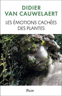 Didier Van Cauwelaert - Les émotions cachées des plantes
