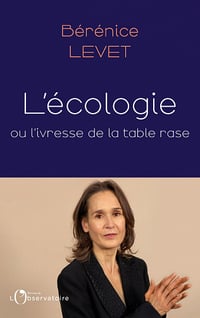 L'écologie ou l'ivresse de la table rase - Bérénice Levet (2022)
