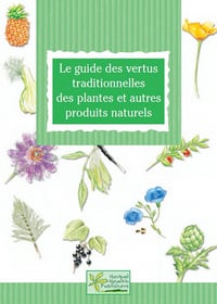 Le guide des vertus traditionnelles des plantes et autres produits naturels