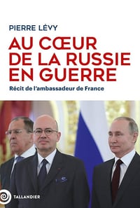 Pierre Lévy - Au cœur de la Russie en guerre: Récit de l'ambassadeur de France (2025)