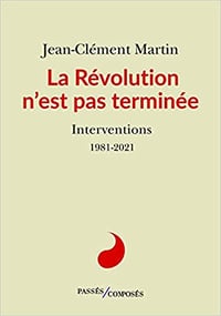La Révolution n'est pas terminée: Interventions 1981-2021 - Jean-Clément Martin (2022)