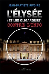 L'élysée (et les oligarques) contre l'info - Jean-Baptiste Rivoire (2022)