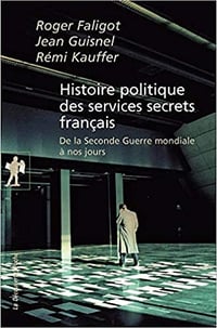 Histoire politique des services secrets français - Jean GUISNEL, Rémi KAUFFER, et al.