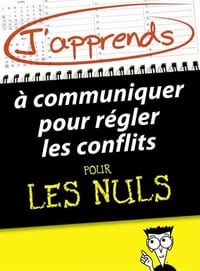 J’apprends à communiquer pour régler les conflits Pour Les Nuls