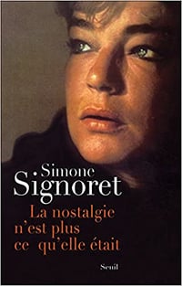 Simone Signoret - La Nostalgie n’est plus ce qu’elle était