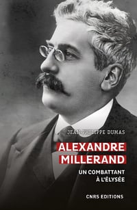 Alexandre Millerand : Un combattant à l'Elysée - Jean-Philippe Dumas (2022)