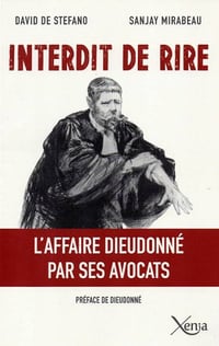 Interdit de rire : l’affaire Dieudonné par ses avocats - D. De Stefano - S. Mirabeau