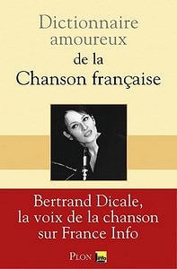 Dictionnaire amoureux de la chanson française (2016) - Dicale Bertrand