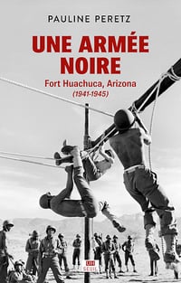 Une armée noire : Fort Huachuca, Arizona (1941-1945) - Pauline Peretz (2022)