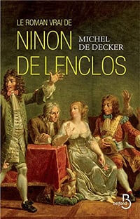 Le roman vrai de Ninon de Lenclos - Michel de DECKER