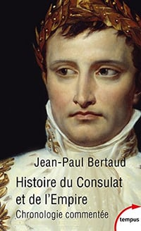 Histoire du Consulat et de l’Empire - Jean-Paul BERTAUD