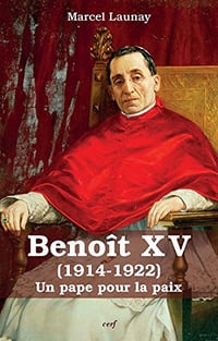 Benoît XV (1914-1922) : Un pape pour la paix - Marcel Launay