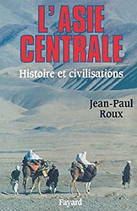 L'Asie centrale - Histoire et civilisations - Roux, Jean-Paul