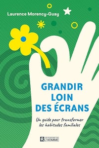 Laurence Morency-Guay - Grandir loin des écrans: Un guide pour transformer les habitudes familiales (2025)
