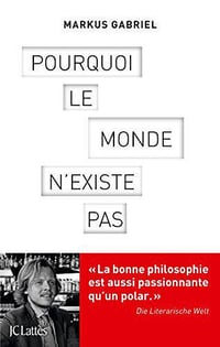 Pourquoi le monde n’existe pas - Markus Gabriel