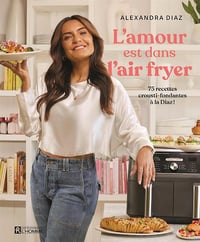 L'amour est dans l'air Fryer: 75 recettes crousti-fondantes à la Diaz! - Alexandra Diaz (2024)
