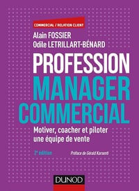 Alain Fossier, Odile Letrillart-Bénard - Profession manager commercial - 2e éd.: Motiver, coacher et piloter une équipe de vente