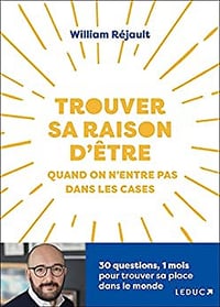 Trouver sa raison d'être quand on n’entre pas dans les cases: 30 questions, 1 mois pour trouver sa place dans le monde - William Réjault (2022)