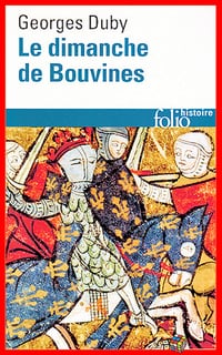 Georges Duby - Le dimanche de Bouvines, 27 juillet 1214