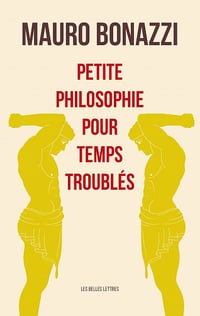 Petite philosophie pour temps troublés - Mauro Bonazzi (2021)
