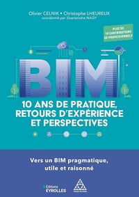 BIM : 10 ans de pratique, retours d'expérience et perspectives - Olivier Celnik, Christophe Lheureux (2025)