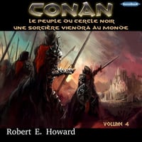 Le Peuple du Cercle noir / Une sorcière viendra au monde: Conan le Cimmérien 4 - Robert Ervin Howard