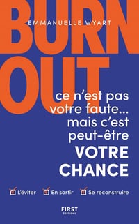 Burn-out : ce n'est pas votre faute mais c'est peut-être votre chance - Comment l'éviter ? Comment en sortir ? Comment se reconstruire ? - Emmanuelle Wyart (2021)