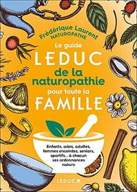 Le Guide Leduc de la naturopathie pour toute la famille - Frédérique Laurent (2022)