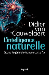 L'intelligence naturelle : Quand le génie du vivant surpasse l'IA - Didier van Cauwelaert (2025)