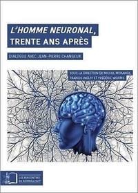 L’homme neuronal, trente ans après : Dialogue avec Jean-Pierre Changeux