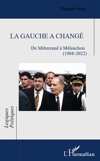 La gauche a changé: De Mitterrand à Mélenchon (1968-2022) - Philippe Velilla (2023)